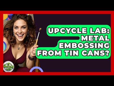 Upcycle Lab: Metal Embossing From Tin Cans? - The Upcycle Lab