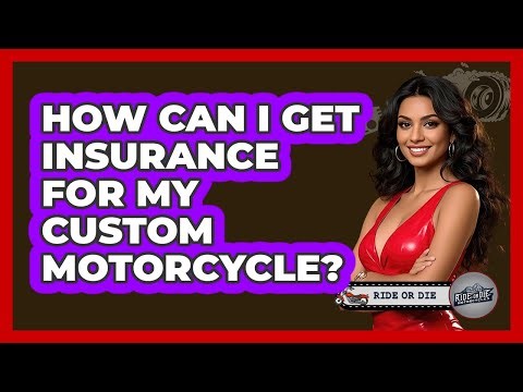 How Can I Get Insurance For My Custom Motorcycle? - Ride or Die Motorcycles