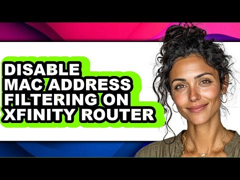 How to Disable Mac Address Filtering on Xfinity Router - Full Guide