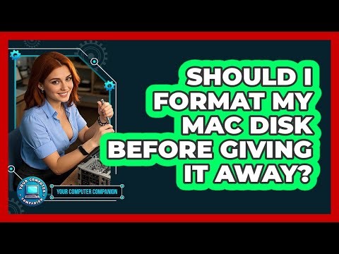 Should I Format My Mac Disk Before Giving It Away?