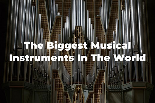 13 Biggest Musical Instruments In The World