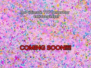 THE ULTIMATE YTP GENERATOR EXTRAVAGANZA TEASER