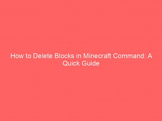 Comment supprimer des blocs dans Minecraft Command : un guide rapide