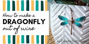 How to Make a Dragonfly Out of Wire