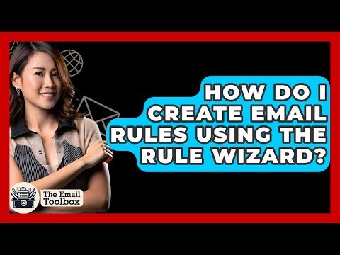 How Do I Create Email Rules Using The Rule Wizard? - TheEmailToolbox.com
