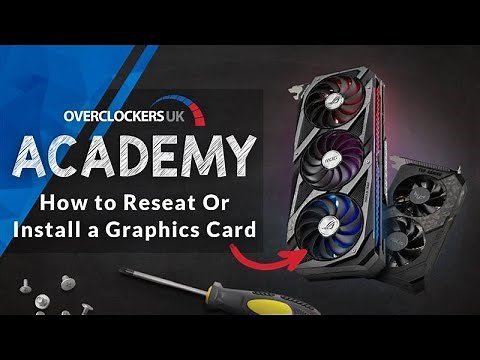 How to Install or Reseat a Graphics Card to Fix Issues or Improve Performance | Overclockers Academy