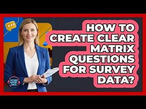 How To Create Clear Matrix Questions For Survey Data?