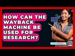 How Can The Wayback Machine Be Used For Research? - SearchEnginesHub.com