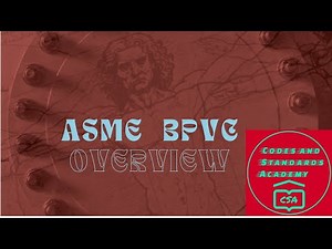Overview of ASME BPVC Code - American Society of Mechanical Engineers Boiler Pressure Vessel Code