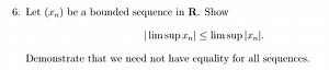 Let (x_n) be a bounded sequence in \mathbb{R}. Prove that |\lim... | Filo