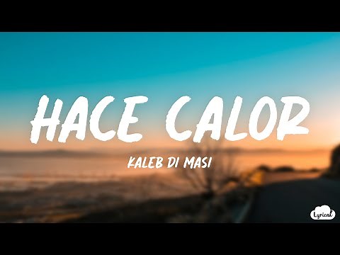 Kaleb Di Masi - Hace Calor (Lyrics/Letra)