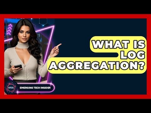 What Is Log Aggregation? - Emerging Tech Insider