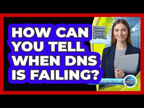 How Can You Tell When DNS Is Failing?