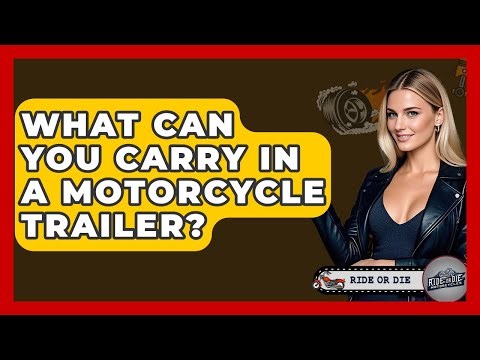 What Can You Carry In A Motorcycle Trailer? - Ride or Die Motorcycles