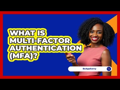 What Is Multi-Factor Authentication (MFA)?