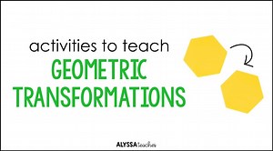 6 Engaging Activities to Teach Geometric Transformations - Alyssa Teaches