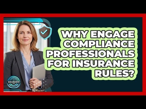 Why Engage Compliance Professionals For Insurance Rules?