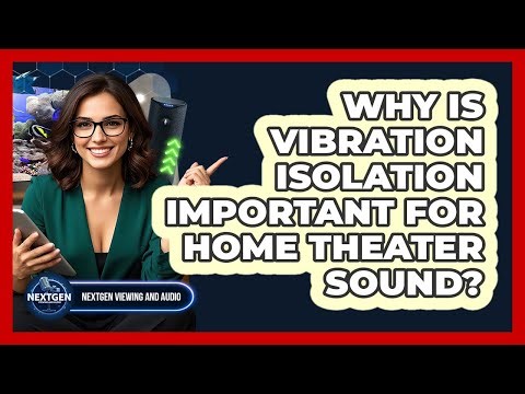 Why Is Vibration Isolation Important For Home Theater Sound? - NextGen Viewing and Audio