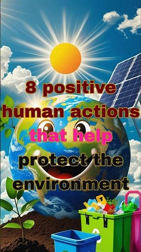 8 Positive Human Actions That Help the Environment