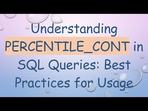 Understanding PERCENTILE_CONT in SQL Queries: Best Practices for Usage