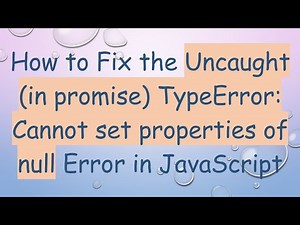 How to Fix the Uncaught (in promise) TypeError: Cannot set properties of null Error in JavaScript