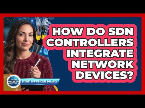 How Do SDN Controllers Integrate Network Devices?