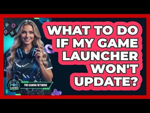 What To Do If My Game Launcher Won't Update?