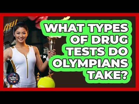 What Types Of Drug Tests Do Olympians Take?