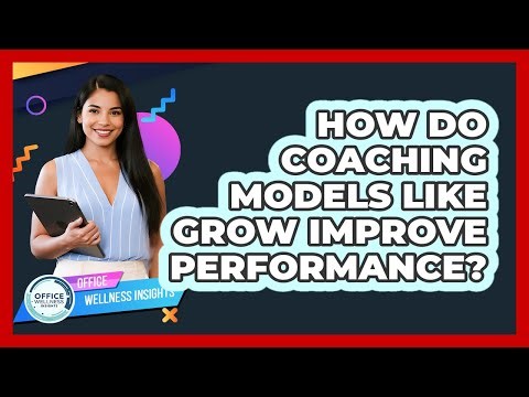 How Do Coaching Models Like GROW Improve Performance? - Office Wellness Insights
