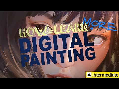 How to Learn MORE Digital Painting (Intermediate)