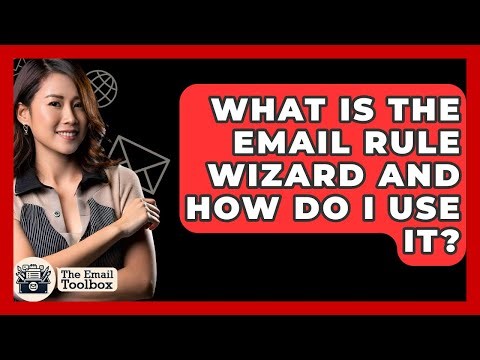 What Is The Email Rule Wizard And How Do I Use It? - TheEmailToolbox.com