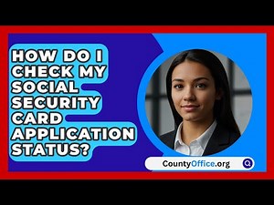 How Do I Check My Social Security Card Application Status? - CountyOffice.org