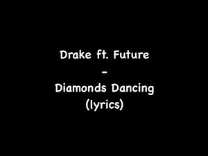 Diamonds dancing - drake ft future lyrics