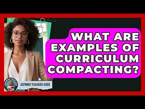 What Are Examples Of Curriculum Compacting? - Aspiring Teacher Guide