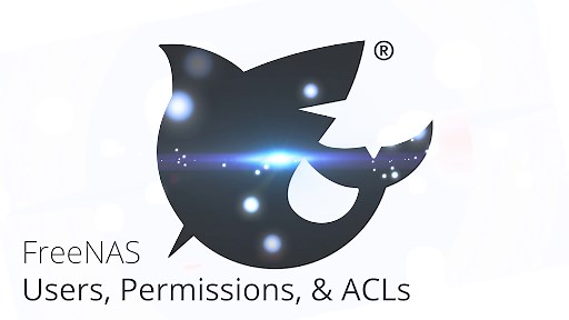 Setting Up Users, Permissions, and ACLs on FreeNAS | TrueNAS - Open Enterprise Storage