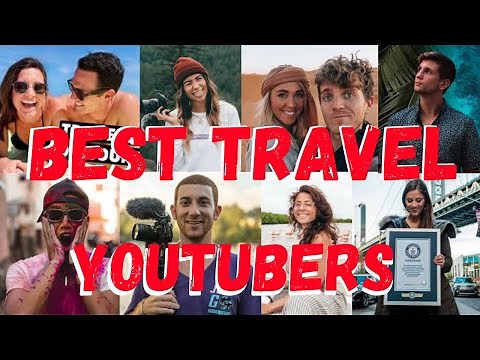 Best travel youtubers to follow 2021, top travel youtubers you need to start watching !