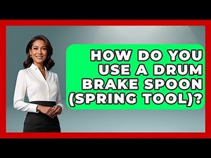 How Do You Use A Drum Brake Spoon (Spring Tool)? - Big Truck Lovers