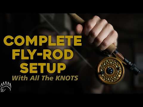 How To Setup a Fly Rod, Reel, Leader, Tippet and Flies ! [Knots + Tips]