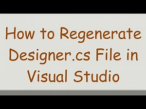 How to Regenerate Designer.cs File in Visual Studio