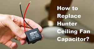 How to Replace Hunter Ceiling Fan Capacitor - Hunter Ceiling Fans