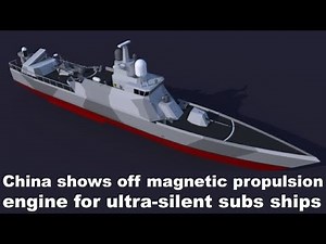 China shows off magnetic propulsion engine for ultra silent subs, ships