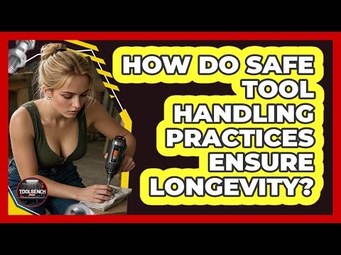 How Do Safe Tool Handling Practices Ensure Longevity? - ToolBench Pros
