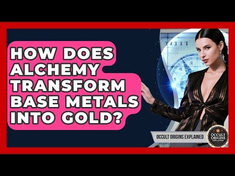 How Does Alchemy Transform Base Metals Into Gold? - Occult Origins Explained