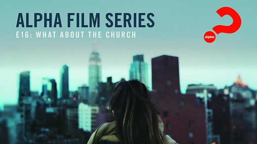 Alpha Film Series | Episode 16 What About The Church