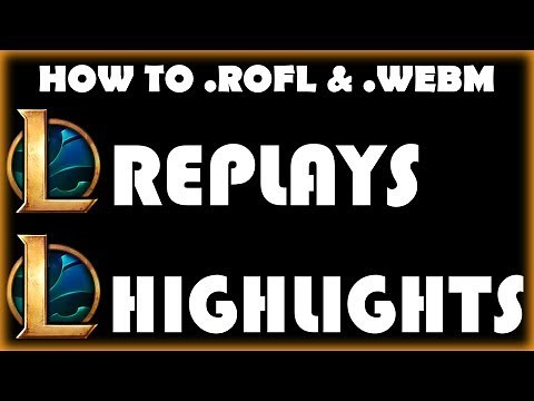 How to View/Share League of Legends Replays and highlights (.rofl) & (.webm)
