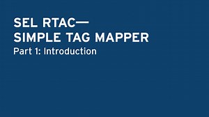 SEL RTAC — Simple Tag Mapper Part 1: Introduction - SEL Video Support Portal