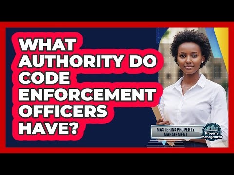What Authority Do Code Enforcement Officers Have?