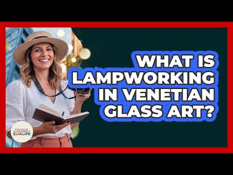 What Is Lampworking In Venetian Glass Art?