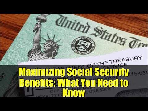 Maximizing Social Security Benefits: What You Need to Know