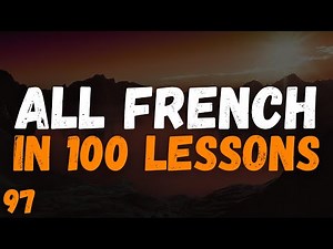 All French in 100 Lessons! Master French for Beginners! Most important french phrases. Lesson 97